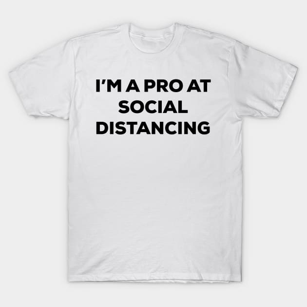 I'm a Pro at Social Distancing (black text) T-Shirt by A Mango Tees